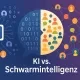 KI vs. Schwarmintelligenz